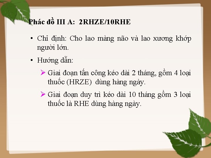  Phác đồ III A: 2 RHZE/10 RHE • Chỉ định: Cho lao màng