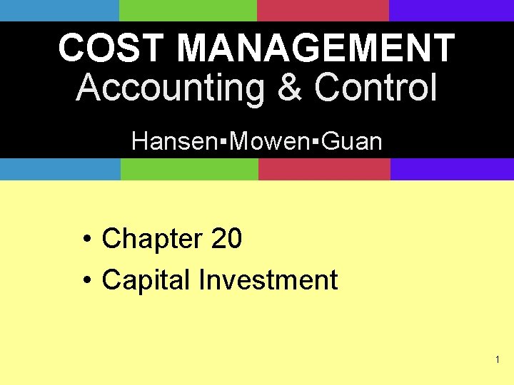 COST MANAGEMENT Accounting & Control Hansen▪Mowen▪Guan • Chapter 20 • Capital Investment 1 