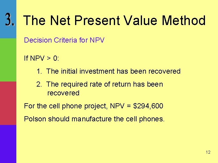 The Net Present Value Method Decision Criteria for NPV If NPV > 0: 1.