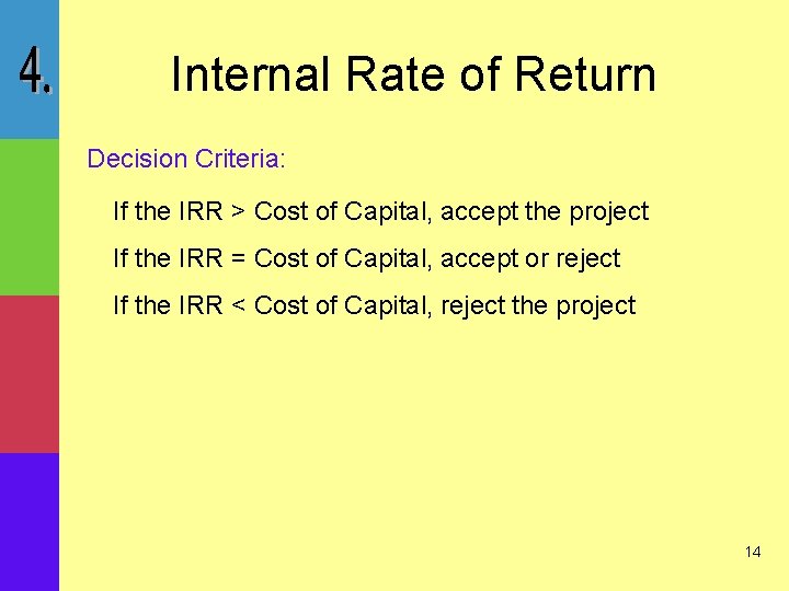 Internal Rate of Return Decision Criteria: If the IRR > Cost of Capital, accept