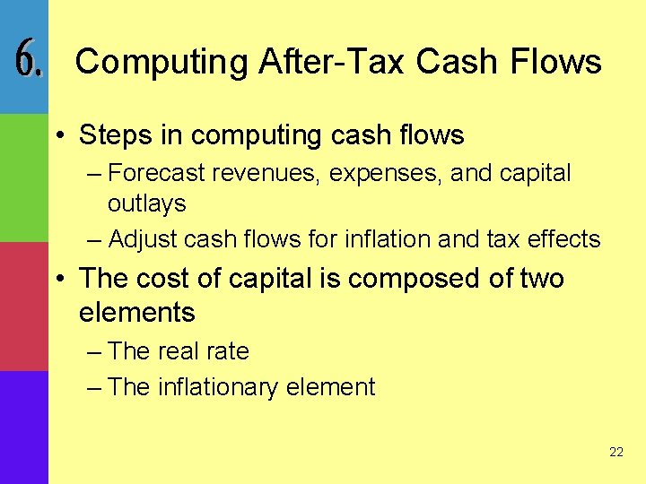 Computing After-Tax Cash Flows • Steps in computing cash flows – Forecast revenues, expenses,