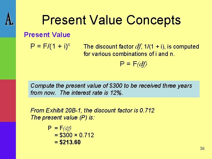 Present Value Concepts Present Value P = F/(1 + i)n The discount factor df,