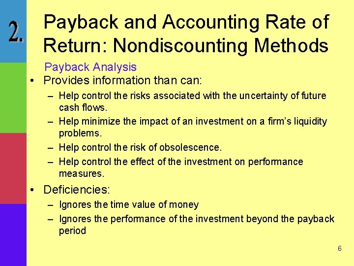 Payback and Accounting Rate of Return: Nondiscounting Methods Payback Analysis • Provides information than