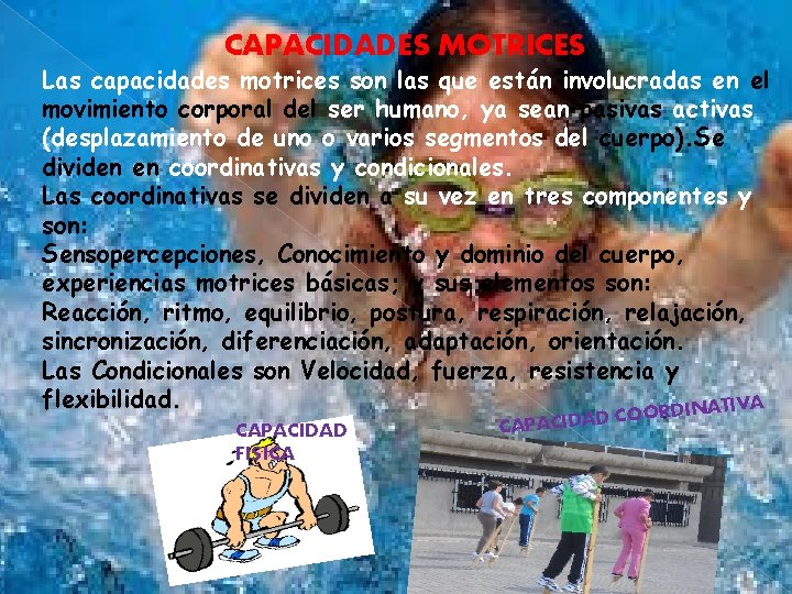 CAPACIDADES MOTRICES Las capacidades motrices son las que están involucradas en el movimiento corporal CAPACIDADES MOTRICES Las capacidades motrices son las que están involucradas en el movimiento corporal