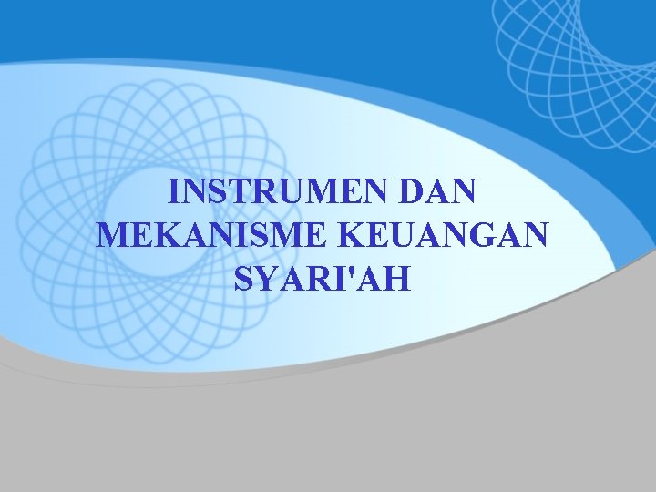 INSTRUMEN DAN MEKANISME KEUANGAN SYARI'AH 