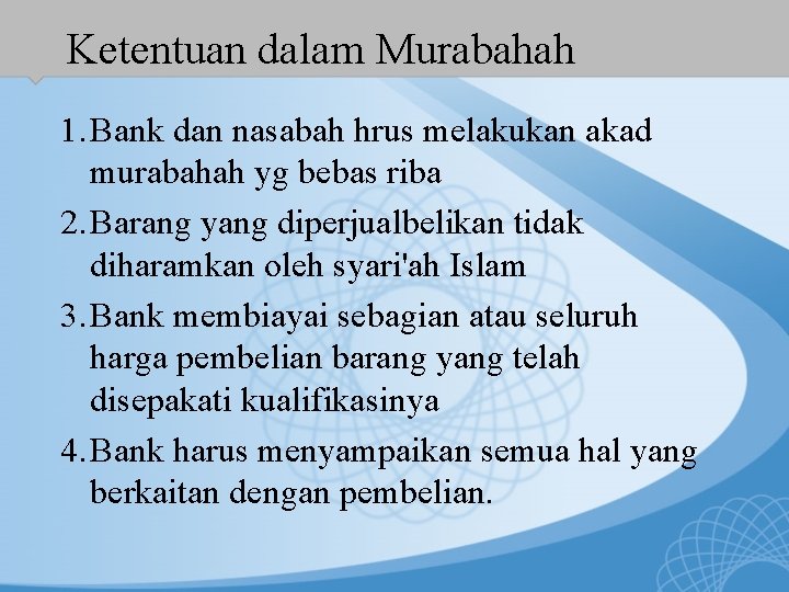 Ketentuan dalam Murabahah 1. Bank dan nasabah hrus melakukan akad murabahah yg bebas riba