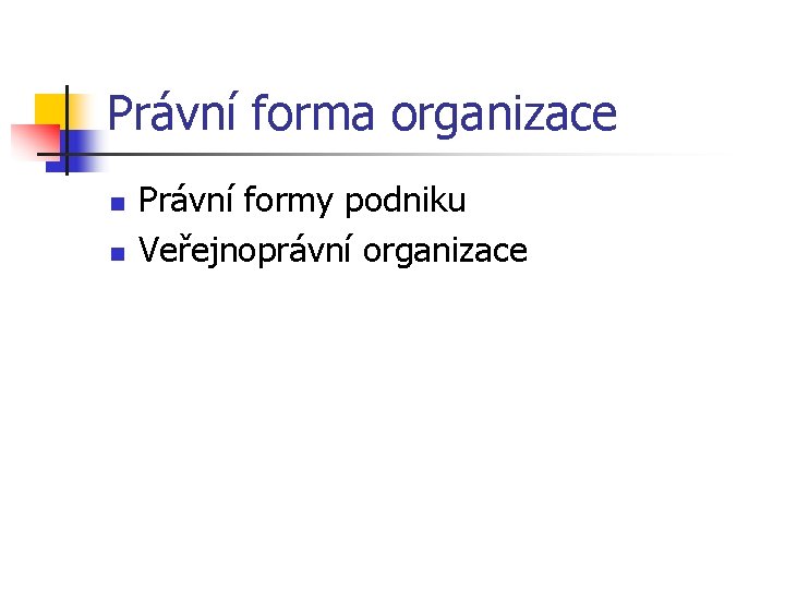 Právní forma organizace n n Právní formy podniku Veřejnoprávní organizace 