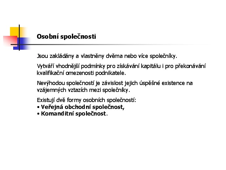 Osobní společnosti Jsou zakládány a vlastněny dvěma nebo více společníky. Vytváří vhodnější podmínky pro