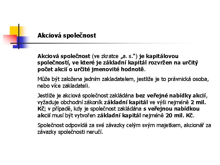 Akciová společnost (ve zkratce „a. s. “) je kapitálovou společností, ve které je základní