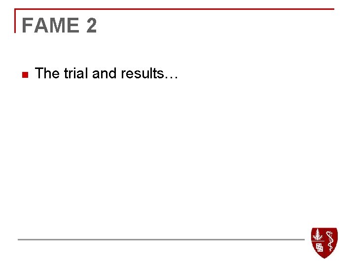 FAME 2 n The trial and results… 