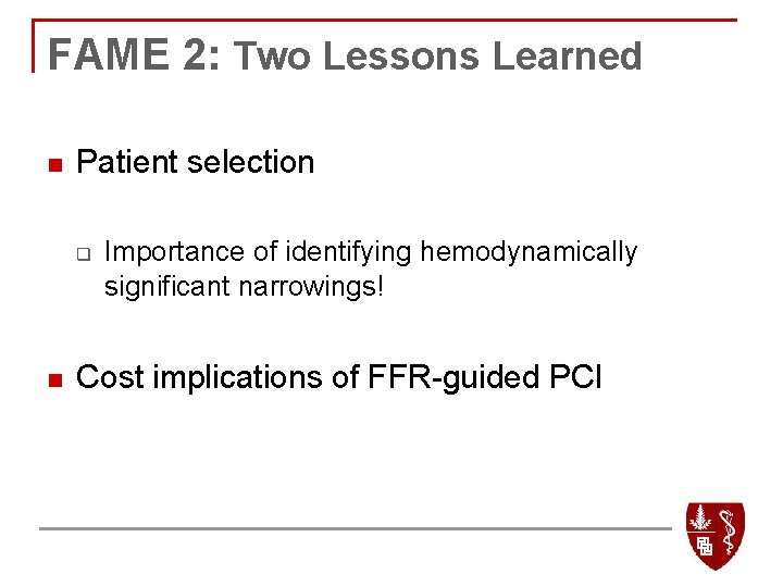 FAME 2: Two Lessons Learned n Patient selection q n Importance of identifying hemodynamically