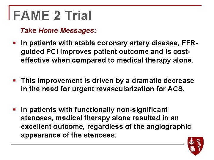 FAME 2 Trial Take Home Messages: § In patients with stable coronary artery disease,