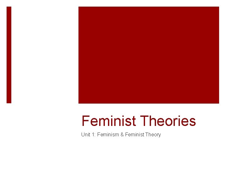 Feminist Theories Unit 1: Feminism & Feminist Theory 