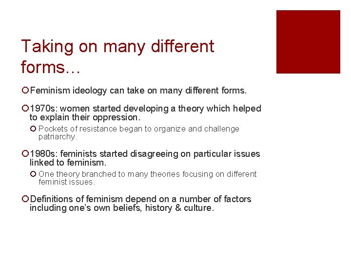 Taking on many different forms… ¡ Feminism ideology can take on many different forms.