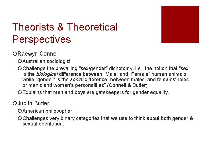 Theorists & Theoretical Perspectives ¡Raewyn Connell ¡ Australian sociologist ¡ Challenge the prevailing “sex/gender”