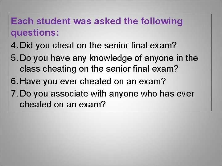 Each student was asked the following questions: 4. Did you cheat on the senior