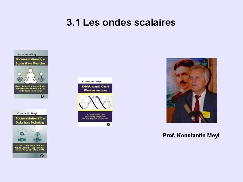 3. 1 Les ondes scalaires Prof. Konstantin Meyl 