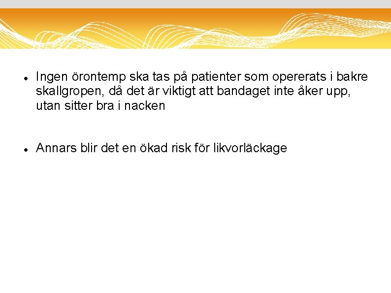  Ingen örontemp ska tas på patienter som opererats i bakre skallgropen, då det