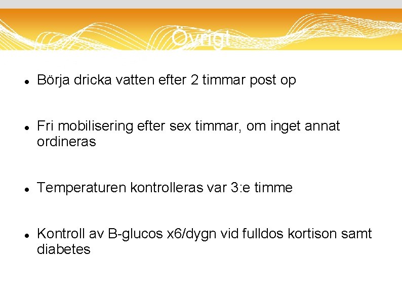 Övrigt Börja dricka vatten efter 2 timmar post op Fri mobilisering efter sex timmar,