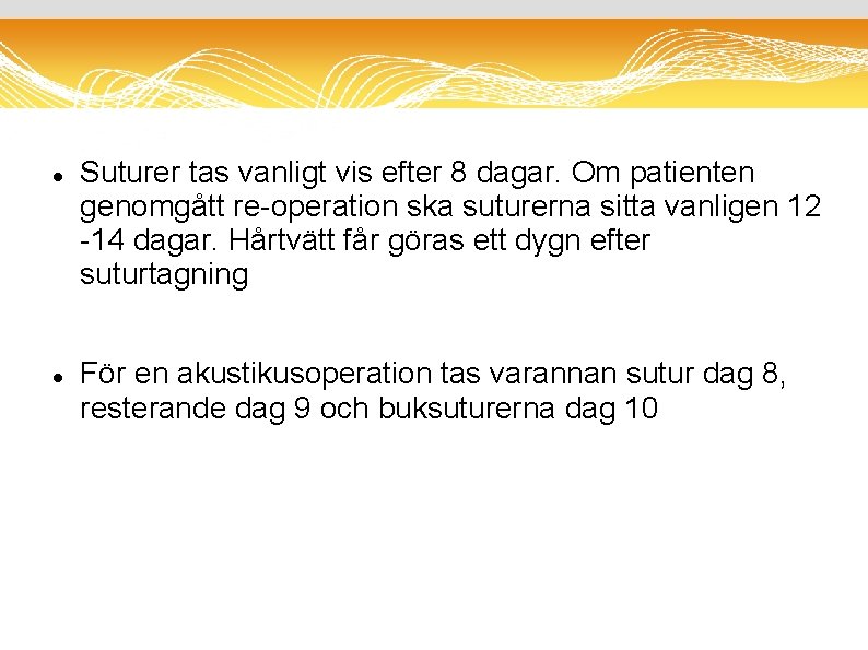  Suturer tas vanligt vis efter 8 dagar. Om patienten genomgått re-operation ska suturerna