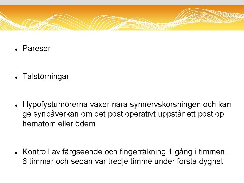  Pareser Talstörningar Hypofystumörerna växer nära synnervskorsningen och kan ge synpåverkan om det post