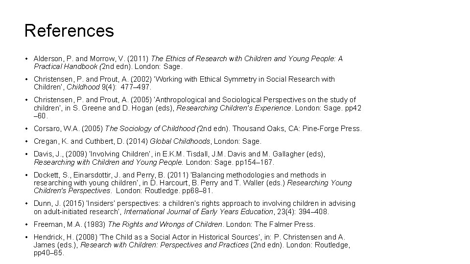 References • Alderson, P. and Morrow, V. (2011) The Ethics of Research with Children