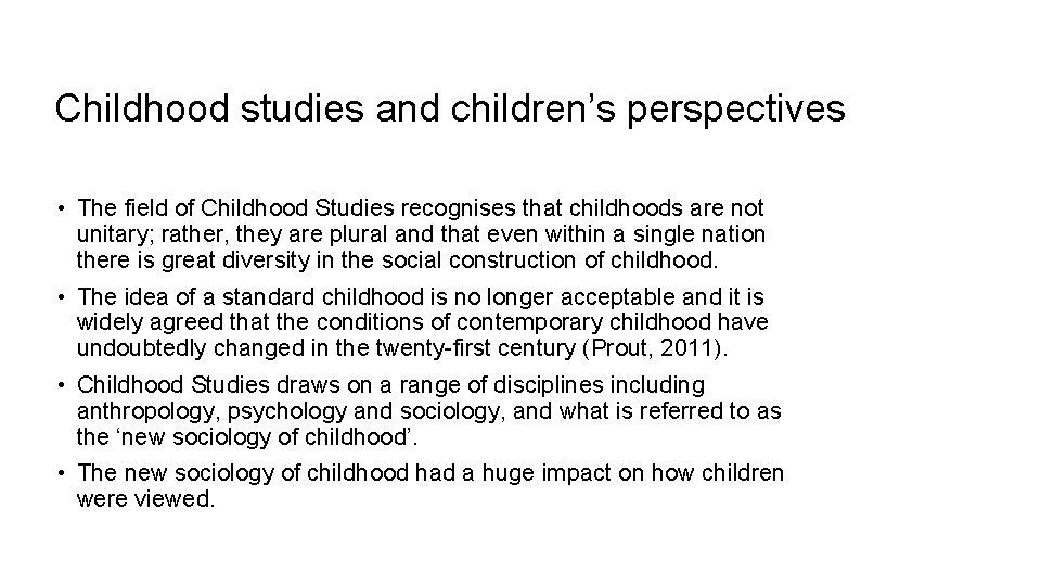 Childhood studies and children’s perspectives • The field of Childhood Studies recognises that childhoods