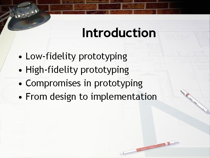 Introduction • • Low-fidelity prototyping High-fidelity prototyping Compromises in prototyping From design to implementation