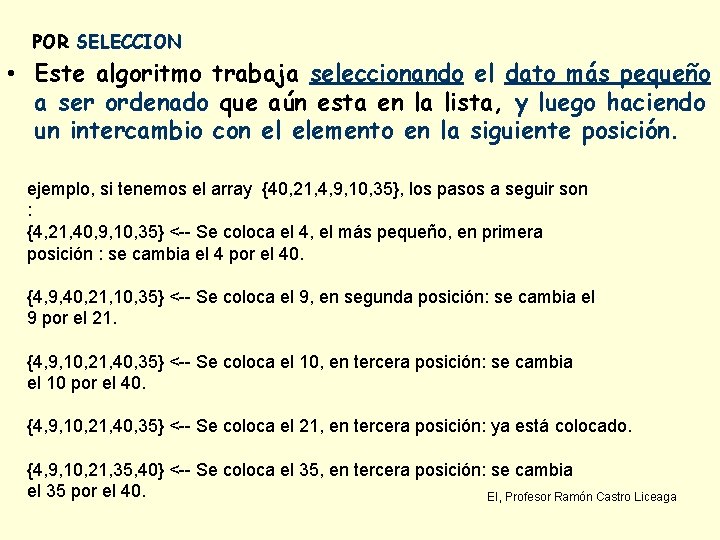 POR SELECCION • Este algoritmo trabaja seleccionando el dato más pequeño a ser ordenado