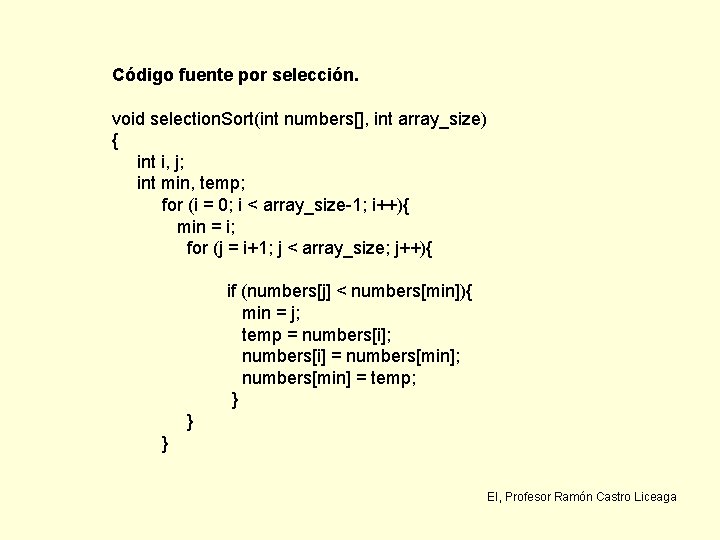 Código fuente por selección. void selection. Sort(int numbers[], int array_size) { int i, j;