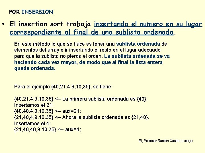 POR INSERSION • El insertion sort trabaja insertando el numero en su lugar correspondiente