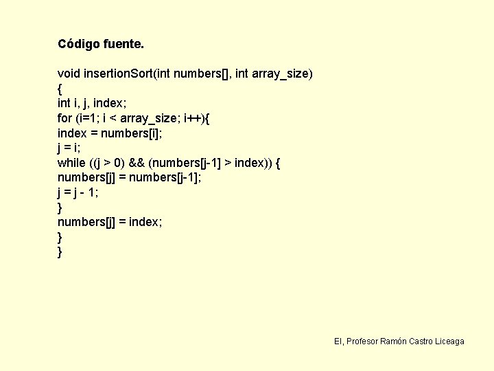 Código fuente. void insertion. Sort(int numbers[], int array_size) { int i, j, index; for