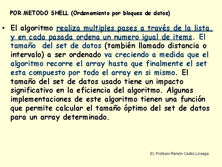 POR METODO SHELL (Ordenamiento por bloques de datos) • El algoritmo realiza multiples pases