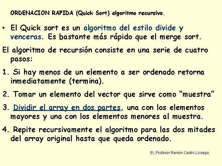 ORDENACION RAPIDA (Quick Sort) algoritmo recursivo. • El Quick sort es un algoritmo del