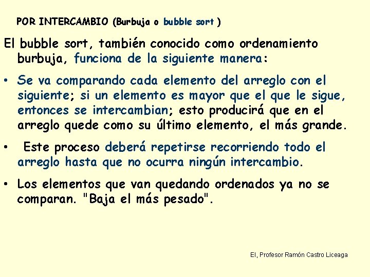 POR INTERCAMBIO (Burbuja o bubble sort ) El bubble sort, también conocido como ordenamiento