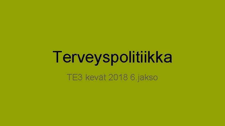 Terveyspolitiikka TE 3 kevät 2018 6. jakso 