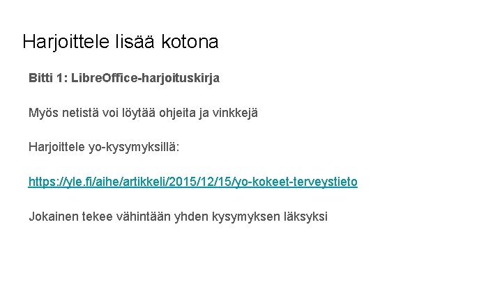 Harjoittele lisää kotona Bitti 1: Libre. Office-harjoituskirja Myös netistä voi löytää ohjeita ja vinkkejä