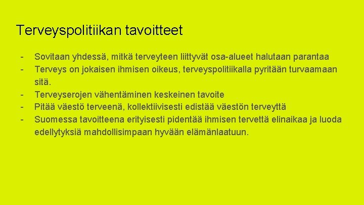 Terveyspolitiikan tavoitteet - Sovitaan yhdessä, mitkä terveyteen liittyvät osa-alueet halutaan parantaa Terveys on jokaisen