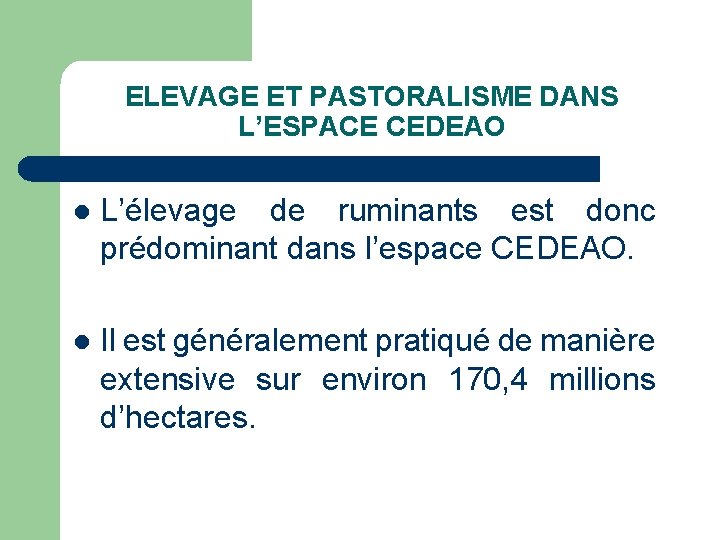 ELEVAGE ET PASTORALISME DANS L’ESPACE CEDEAO l L’élevage de ruminants est donc prédominant dans