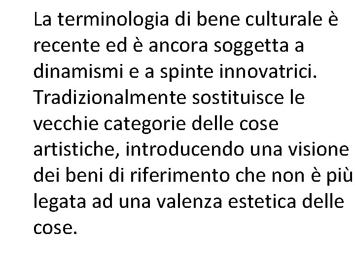 La terminologia di bene culturale è recente ed è ancora soggetta a dinamismi e