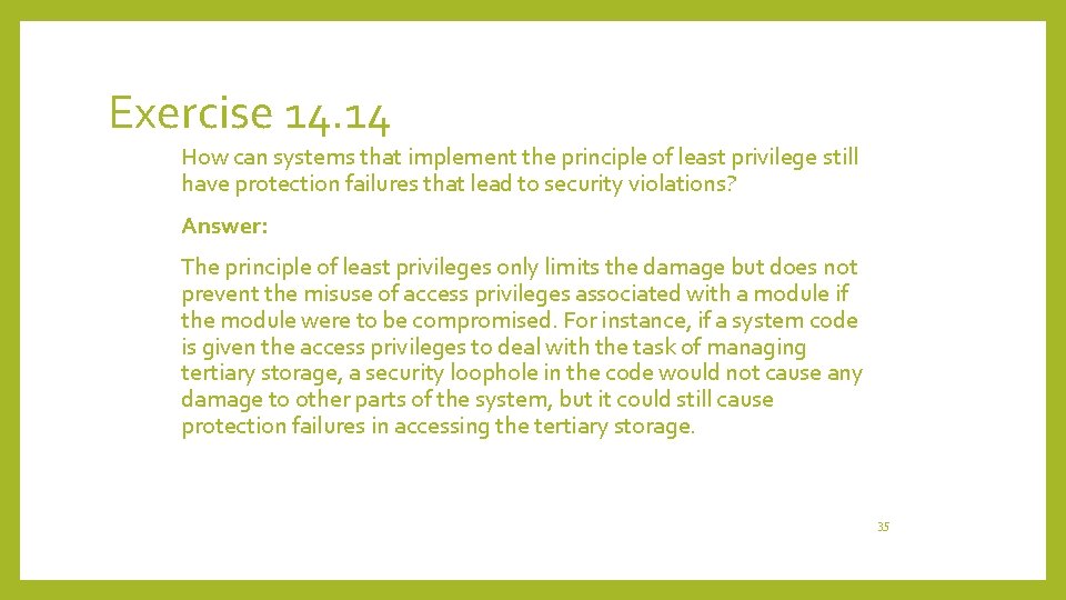 Exercise 14. 14 How can systems that implement the principle of least privilege still