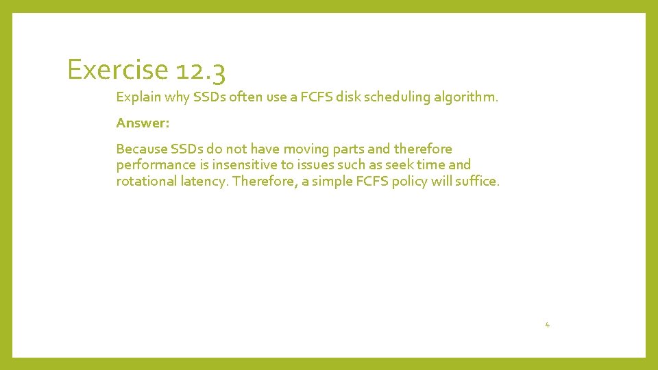 Exercise 12. 3 Explain why SSDs often use a FCFS disk scheduling algorithm. Answer: