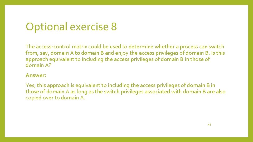 Optional exercise 8 The access-control matrix could be used to determine whether a process