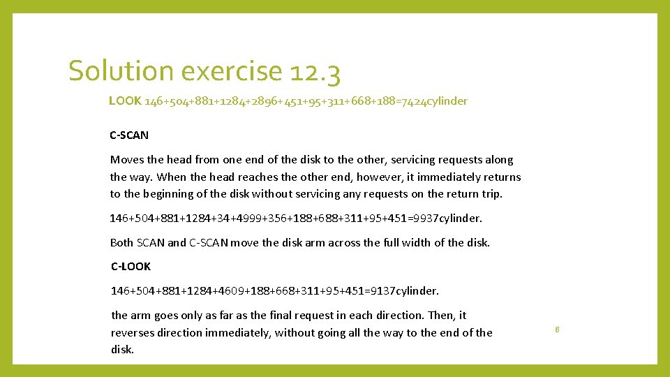 Solution exercise 12. 3 LOOK 146+504+881+1284+2896+451+95+311+668+188=7424 cylinder C-SCAN Moves the head from one end