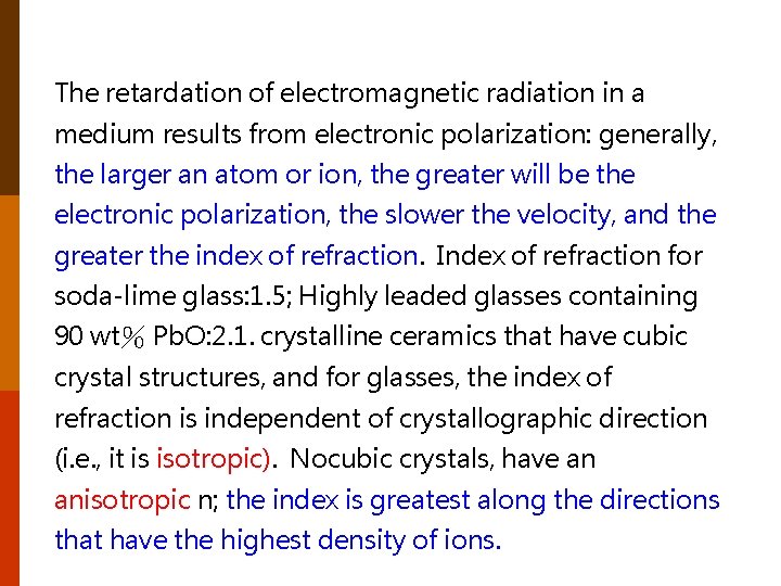 The retardation of electromagnetic radiation in a medium results from electronic polarization: generally, the