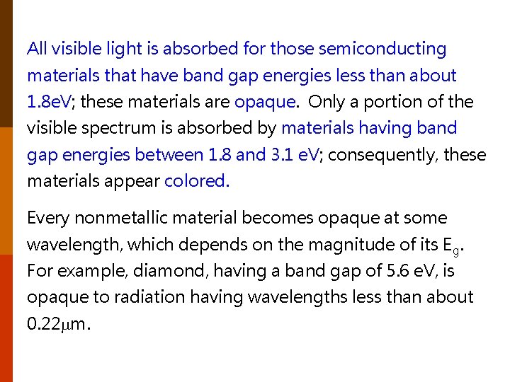 All visible light is absorbed for those semiconducting materials that have band gap energies