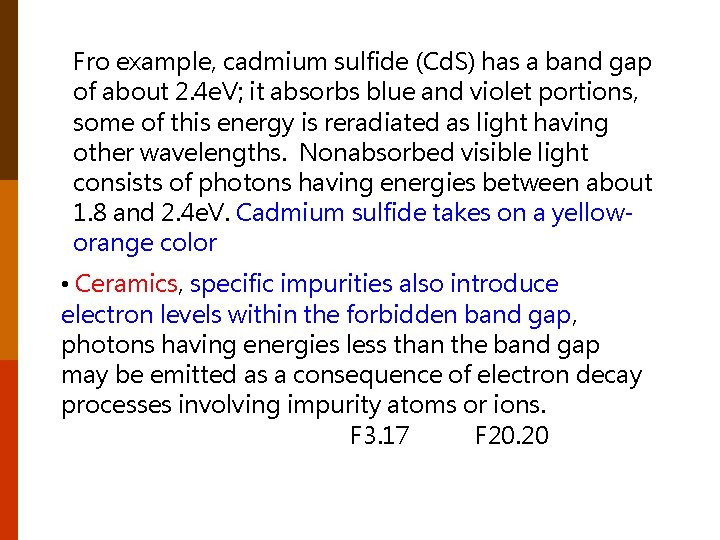 Fro example, cadmium sulfide (Cd. S) has a band gap of about 2. 4