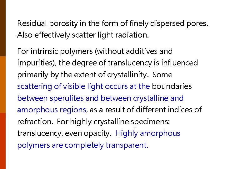 Residual porosity in the form of finely dispersed pores. Also effectively scatter light radiation.