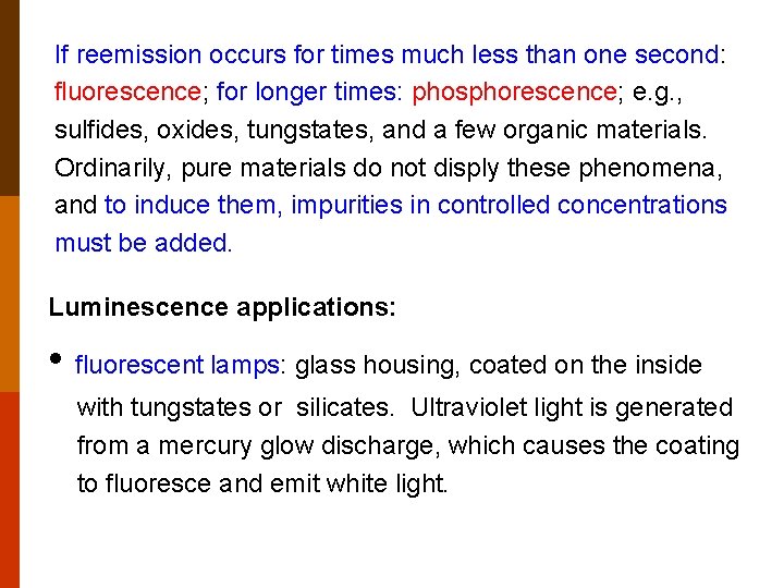 If reemission occurs for times much less than one second: fluorescence; for longer times: