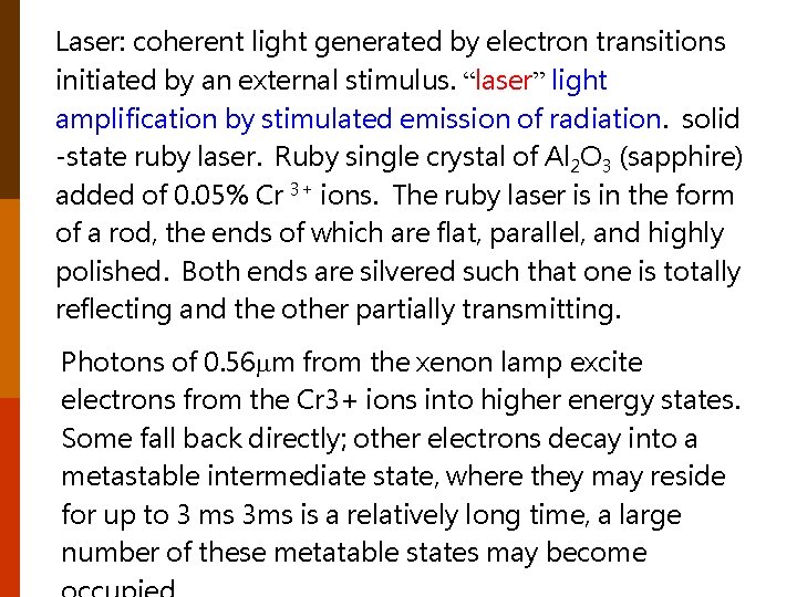 Laser: coherent light generated by electron transitions initiated by an external stimulus. “laser” light